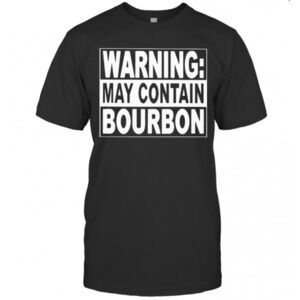 Warning May Contain Bourbon T-Shirt